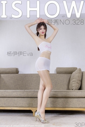 [ISHOW爱秀]2022.08.27 NO.328 杨伊伊Eva[30+1P199M]