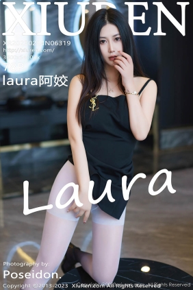 [XIUREN秀人网]2023.02.24 No.6319 laura阿姣